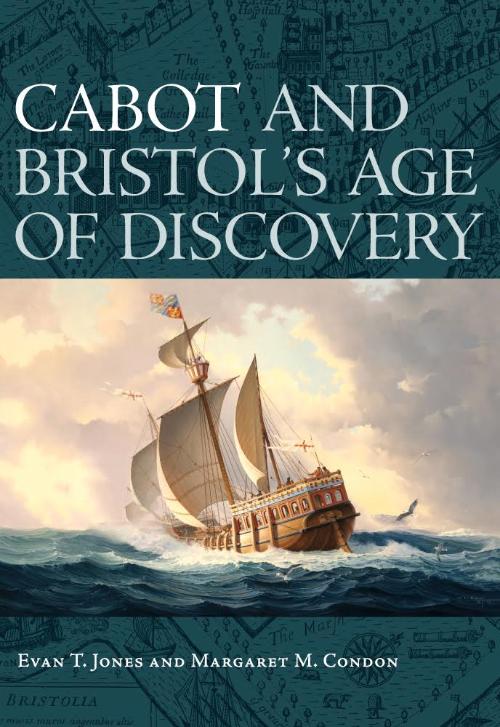 Book cover: Cabot and Bristol's Age of Discovery: The Bristol Discovery Voyages 1480 -1508