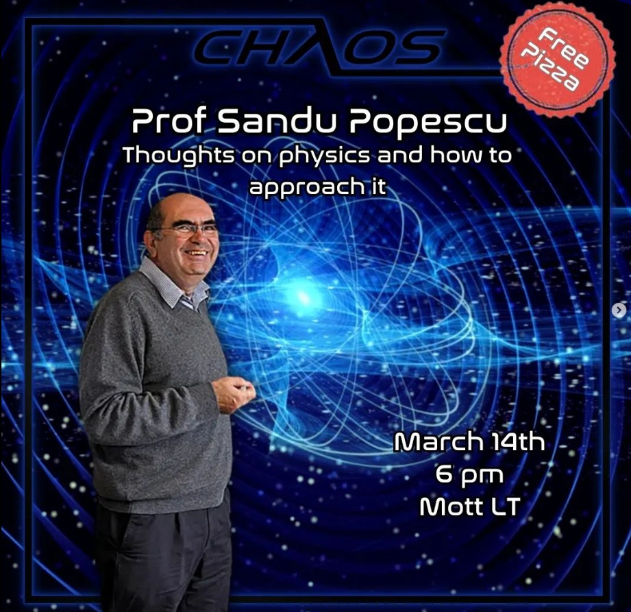 Graphic advertising Prof Sandu Popescu's Chaos talk. Image of Popescu smiling is superimposed over blue quantum artwork. White text above reads: 'Prof Sandu Popescu. Thoughts on Physics and how to approach it. March 14th, 6PM, Mott LT.' The text is surrounded by a black border with the Chaos logo above.