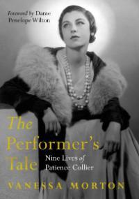 The Performer's Tale Nine Lives of Patience Collier by Vanessa Morton. Foreword by Dame Penelope Wilton. Book cover.