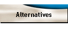 Alternatives