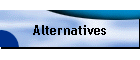 Alternatives