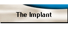 The Implant