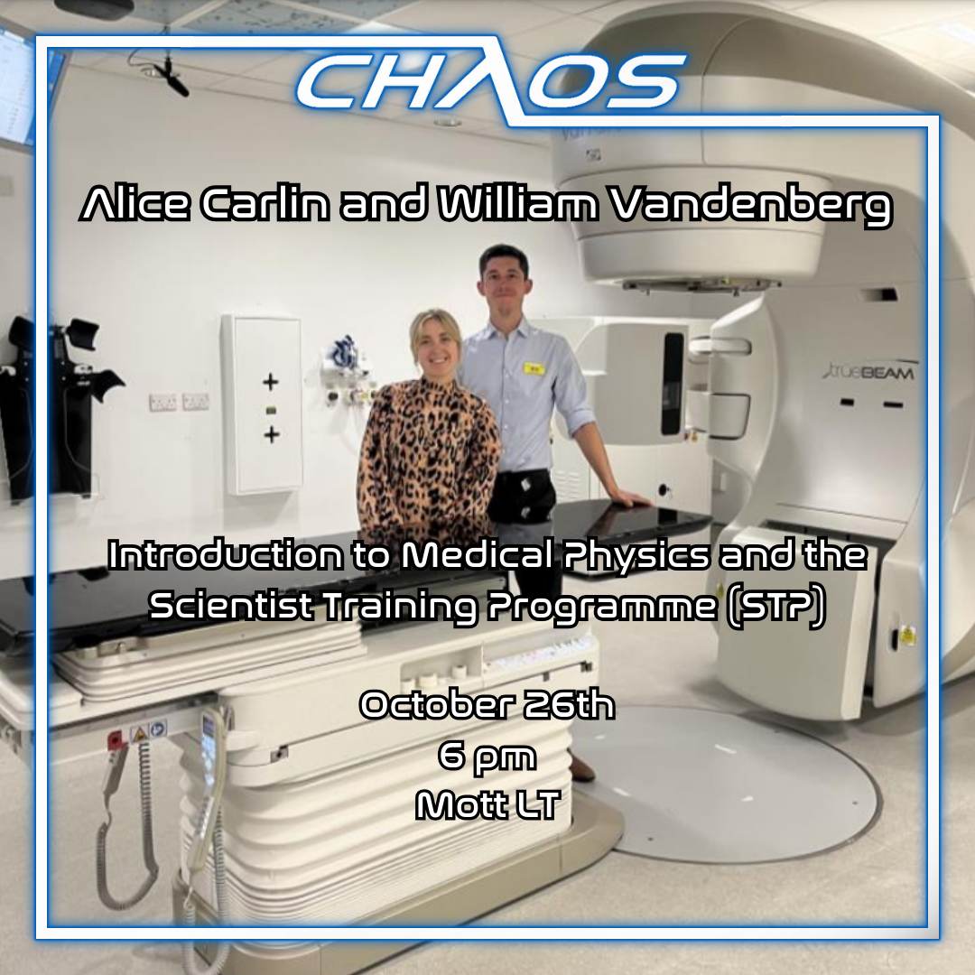 Graphic tile advertising Chaos Talk. Text reads: 'Alice Carlin and William Vandenberg. Introduction to Medical Physics and the Scientist Training Programme (STP). October 26th. 6PM. Mott LT.' This is superimposed over a picture of the two lecturers in a laboratory. The Chaos logo features at the top.